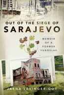 Out of the Siege of Sarajevo : Memoirs of a Former Yugoslav-9781399098625