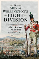 The Men of Wellington s Light Division : Unpublished Memoirs from the 43rd Light Infantry in the Peninsular War-9781399099080