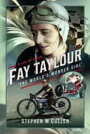 Fay Taylour, 'The World's Wonder Girl' : A Life at Speed-9781399099387
