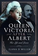 Queen Victoria After Albert : Her Life and Loves-9781399099714