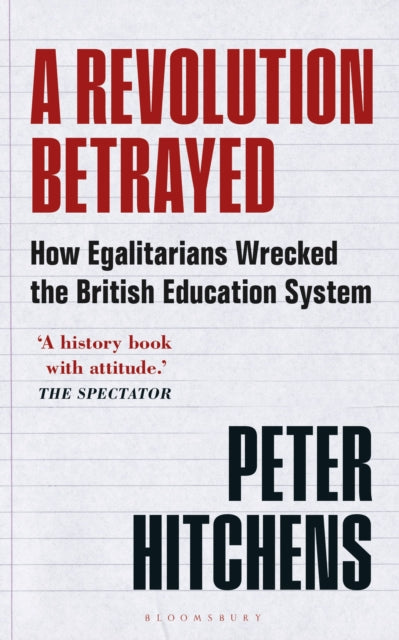 A Revolution Betrayed : How Egalitarians Wrecked the British Education System-9781399400077