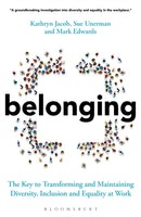 Belonging : The Key to Transforming and Maintaining Diversity, Inclusion and Equality at Work-9781399401395