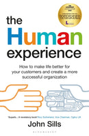The Human Experience : How to make life better for your customers and create a more successful organization-9781399401739