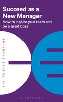 Succeed as a New Manager : How to inspire your team and be a great boss-9781399402385