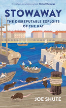 Stowaway : The Disreputable Exploits of the Rat - A NEW SCIENTIST NON-FICTION BOOK OF THE YEAR-9781399402507