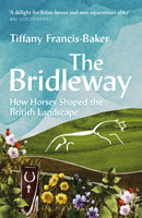 The Bridleway : How Horses Shaped the British Landscape - WINNER OF THE ELWYN HARTLEY-EDWARDS AWARD-9781399403177