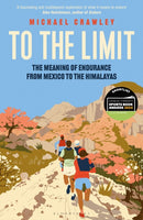 To the Limit : The Meaning of Endurance from Mexico to the Himalayas-9781399403429