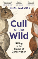 Cull of the Wild : Killing in the Name of Conservation - WINNER OF THE ZSL CLARIVATE AWARD FOR COMMUNICATING ZOOLOGY-9781399403702
