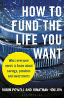 How to Fund the Life You Want : What everyone needs to know about savings, pensions and investments-9781399404600