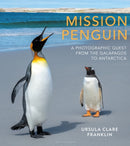 Mission Penguin : A photographic quest from the Galapagos to Antarctica-9781399404679
