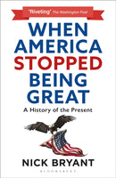 When America Stopped Being Great : A History of the Present-9781399404990