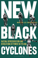 New Black Cyclones : Racism, Representation and Revolutions of Power in Cycling-9781399405560