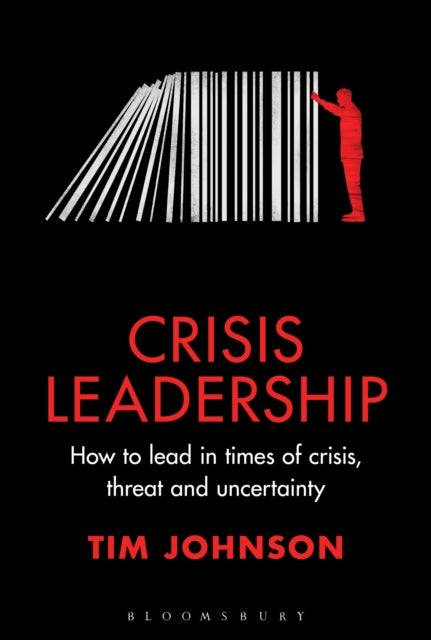 Crisis Leadership : How to lead in times of crisis, threat and uncertainty-9781399405652