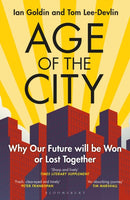 Age of the City : -- A Financial Times Book of the Year -- Why our Future will be Won or Lost Together-9781399406154