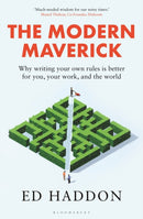 The Modern Maverick : Why writing your own rules is better for you, your work and the world-9781399407090