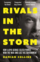 Rivals in the Storm : How Lloyd George Seized Power, Won the War and Lost his Government - Recommended by Rory Stewart on The Rest is Politics-9781399407120