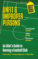 Unfit and Improper Persons : An Idiot's Guide to Owning a Football Club FROM THE PRICE OF FOOTBALL PODCAST-9781399407557