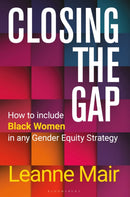 Closing the Gap : How to Include Black Women in any Gender Equity Strategy-9781399410366