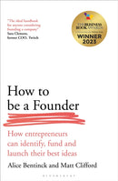 How to Be a Founder : How Entrepreneurs can Identify, Fund and Launch their Best Ideas-9781399411608