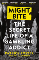 Might Bite : The Secret Life of a Gambling Addict-9781399412438
