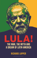 Lula! : The Man, The Myth and a Dream of Latin America-9781399413589