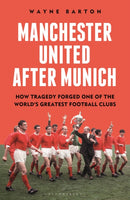 Manchester United After Munich : How Tragedy Forged One of the World's Greatest Football Clubs-9781399413848