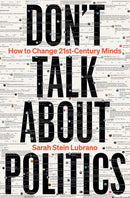 Don't Talk About Politics : How to Change 21st-Century Minds-9781399413930