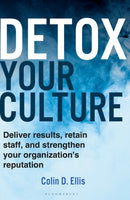 Detox Your Culture : Deliver results, retain staff, and strengthen your organization's reputation-9781399414074