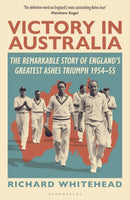 Victory in Australia : The Remarkable Story of England's Greatest Ashes Triumph 1954-55-9781399415026