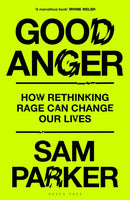 Good Anger : How Rethinking Rage Can Change Our Lives-9781399417853