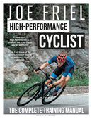 Joe Friel's High-Performance Cyclist : The Complete Training Manual-9781399418508
