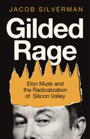 Gilded Rage : Elon Musk and the Radicalization of Silicon Valley-9781399419987