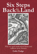 Six Steps Back to the Land : Why we need small mixed farms and millions more farmers-9781399420914