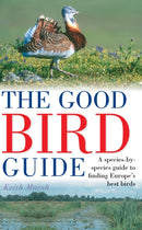 The Good Bird Guide : A Species-by-Species Guide to Finding Europe's Best Birds-9781399421140