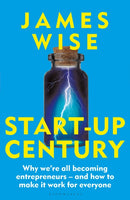 Start-Up Century : Why we're all becoming entrepreneurs - and how to make it work for everyone-9781399422260