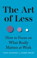 The Art of Less : How to Focus on What Really Matters at Work-9781399422598