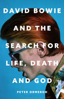 David Bowie and the Search for Life, Death and God : A spiritual meditation on his music and creativity-9781399422826