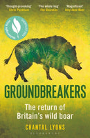 Groundbreakers : The Return of Britain's Wild Boar - BES MARSH ECOLOGY BOOK OF THE YEAR 2024 AND SHORTLISTED FOR THE WAINWRIGHT PRIZE FOR CONSERVATION-9781399423991
