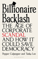Billionaire Backlash : The Age of Corporate Scandal and How it Could Save Democracy-9781399424103