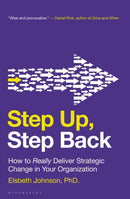 Step Up, Step Back : How to Really Deliver Strategic Change in Your Organization-9781399424677