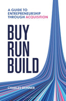 Buy, Run, Build : A guide to Entrepreneurship Through Acquisition-9781399427128