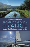 Floating Through France : Cruising the inland waterways to the Med-9781399427357