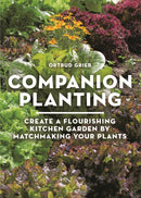 Companion Planting : Create a Flourishing Kitchen Garden By Matchmaking Your Plants-9781399427487