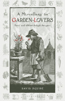 A Miscellany for Garden-Lovers : Facts and folklore through the ages-9781399427517