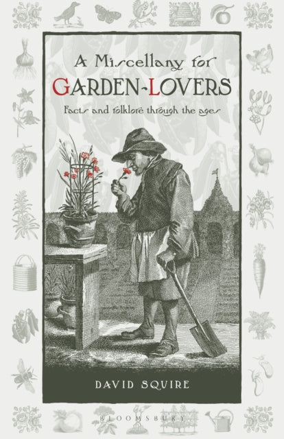 A Miscellany for Garden-Lovers : Facts and folklore through the ages-9781399427517