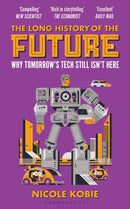 The Long History of the Future : Why tomorrow's technology still isn't here-9781399430166