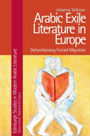 Arabic Exile Literature in Europe : Defamiliarising Forced Migration-9781399500135