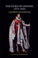 The Duke of Lennox, 1574-1624 : A Jacobean Courtier's Life-9781399500456