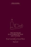The Drunkard in Victorian Fiction and Culture : From Conviviality to Cursed Thirst-9781399502221