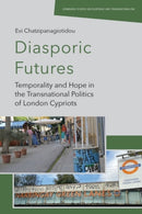 Diasporic Futures : Temporality and Hope in the Transnational Politics of London Cypriots-9781399502610